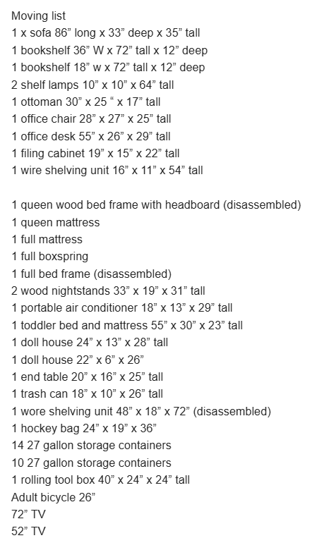 Text-message moving list itemizing every piece with dimensions: sofa 86 by 33 by 35 inches, two bookshelves, shelf lamps, ottoman, office chair and desk, filing cabinet, wire shelving, queen and full beds, nightstands, portable air conditioner, toddler bed, two doll houses, end table, trash can, hockey bag, 24 27-gallon storage containers, rolling tool box, adult bicycle, 72-inch TV and 52-inch TV